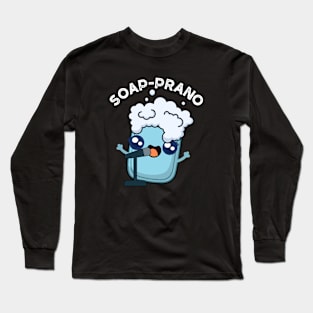 Soap-prano Cute Soprano Soap Pun Long Sleeve T-Shirt